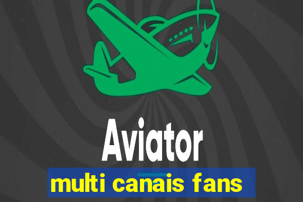 multi canais fans
