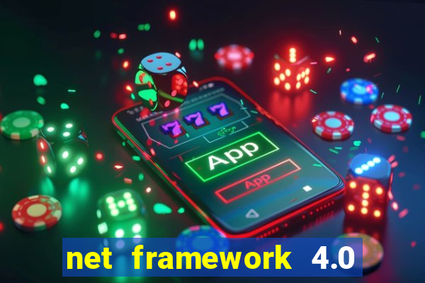 net framework 4.0 v 30319 windows 7 64 bit