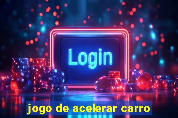 jogo de acelerar carro