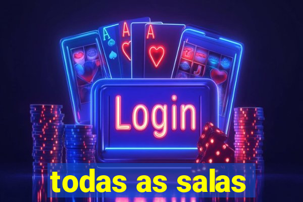 todas as salas
