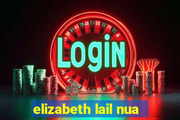 elizabeth lail nua