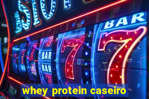 whey protein caseiro