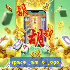 space jam o jogo do século torrent
