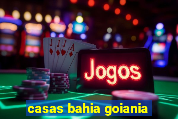 casas bahia goiania