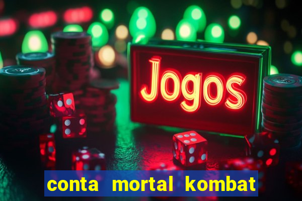 conta mortal kombat mobile grátis conta mortal kombat mobile