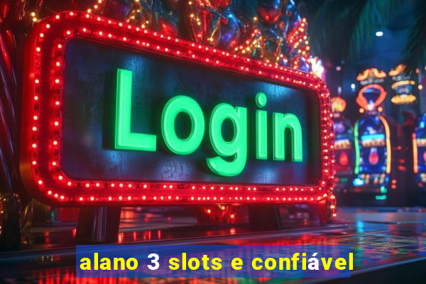 alano 3 slots e confiável