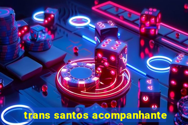 trans santos acompanhante