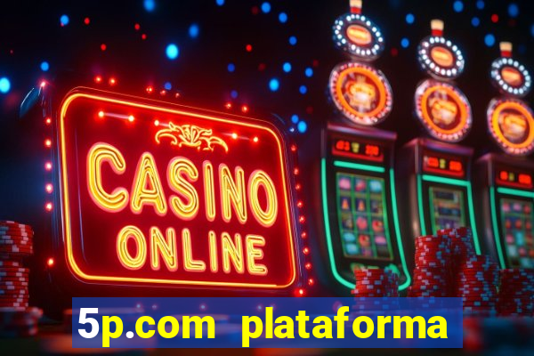 5p.com plataforma de jogos