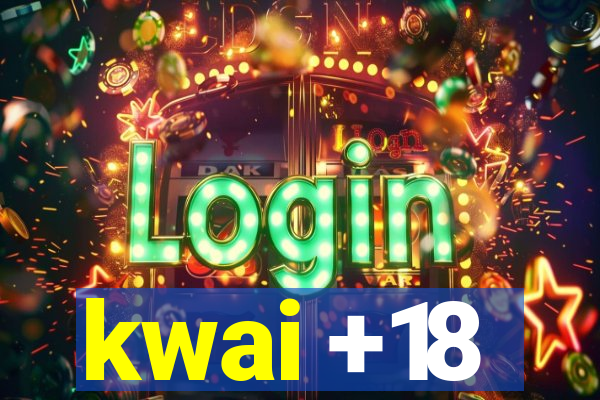 kwai +18