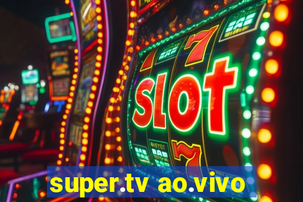 super.tv ao.vivo