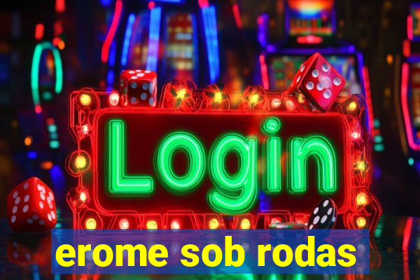erome sob rodas