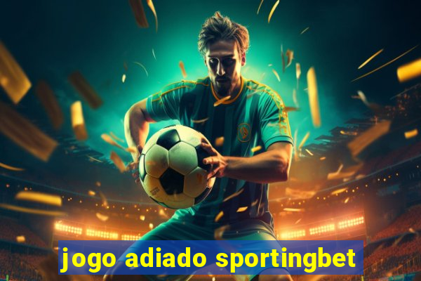 jogo adiado sportingbet
