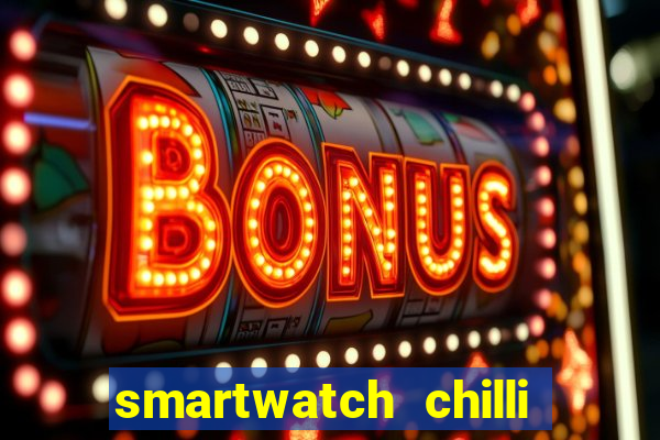 smartwatch chilli beans vale a pena smartwatch chilli beans