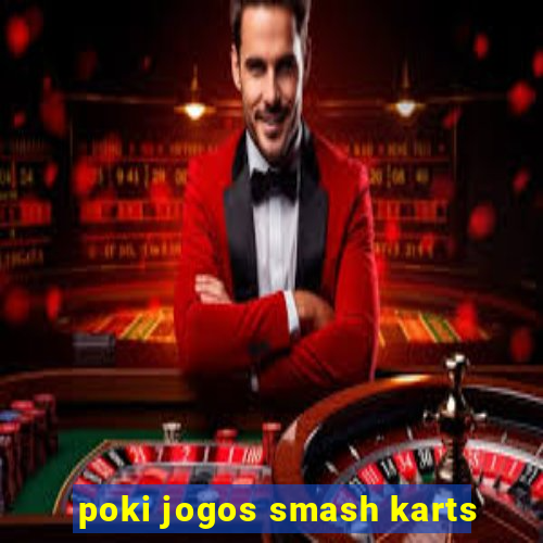 poki jogos smash karts