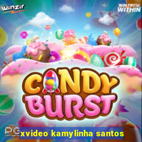 xvideo kamylinha santos