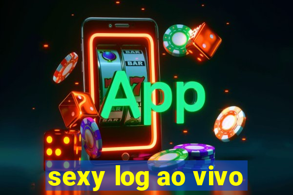 sexy log ao vivo