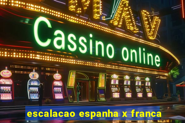 escalacao espanha x franca