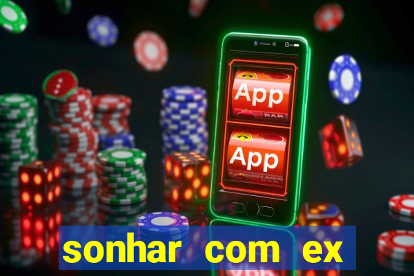 sonhar com ex mulher jogo do bicho