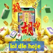 lol dle hoje