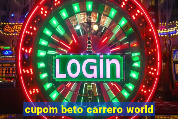 cupom beto carrero world