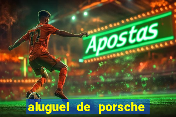 aluguel de porsche em sp