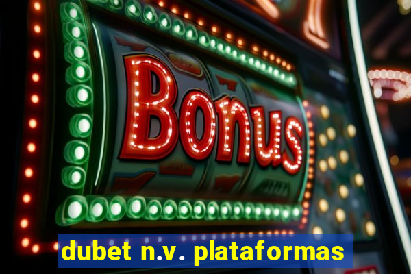 dubet n.v. plataformas
