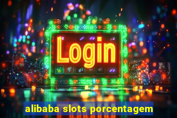 alibaba slots porcentagem