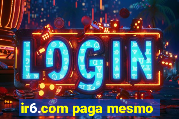 ir6.com paga mesmo