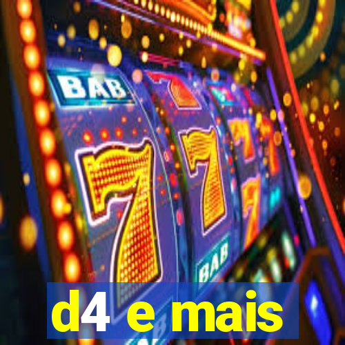 d4 e mais