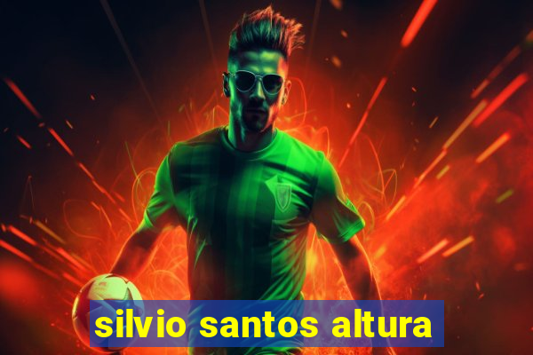 silvio santos altura