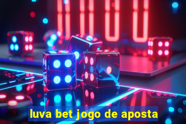 luva bet jogo de aposta