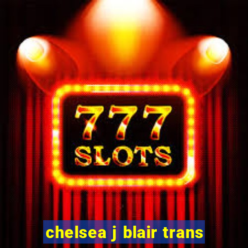 chelsea j blair trans