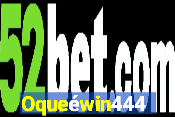 Oqueéwin444