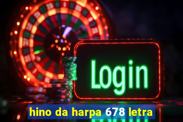 hino da harpa 678 letra