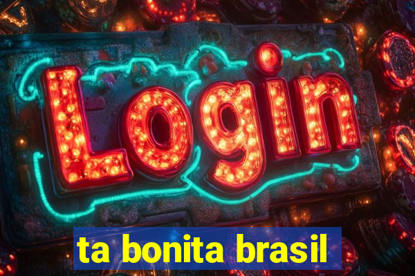 ta bonita brasil