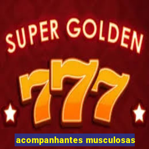 acompanhantes musculosas