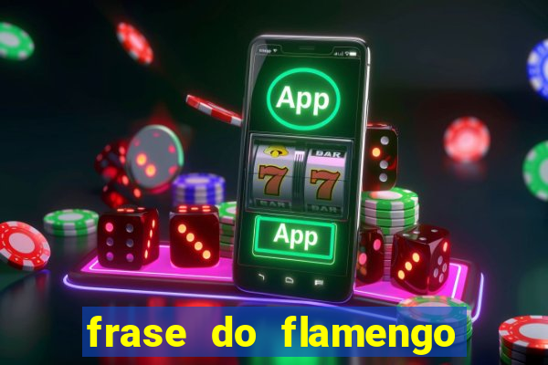 frase do flamengo para foto