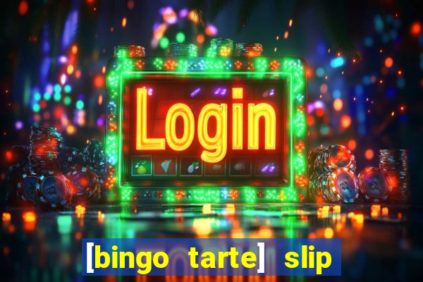 [bingo tarte] slip & stop