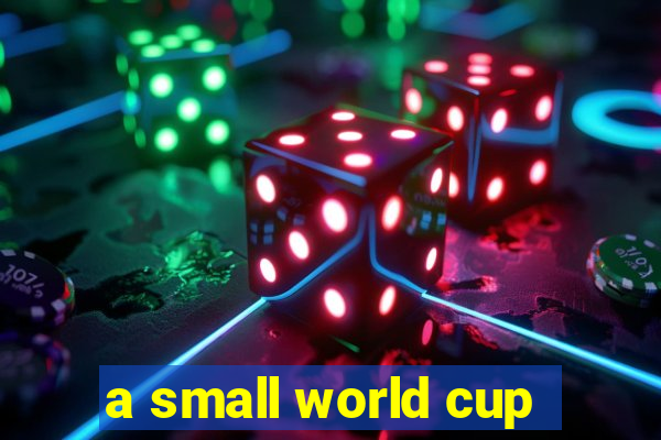 a small world cup