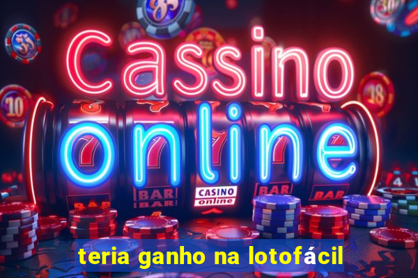 teria ganho na lotofácil