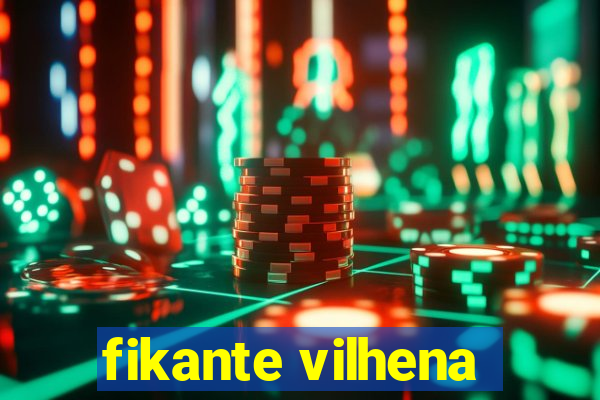 fikante vilhena