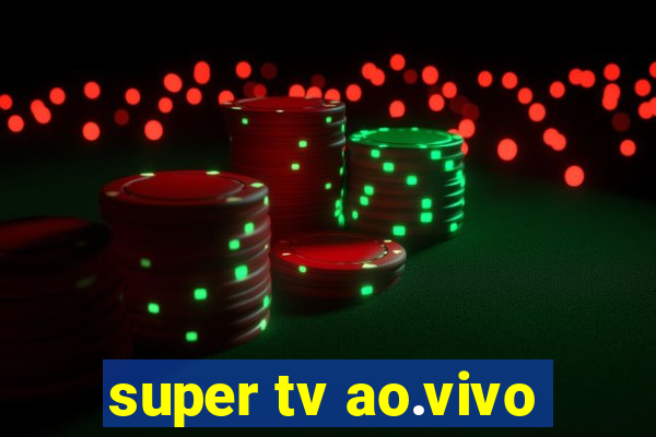 super tv ao.vivo