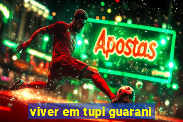 viver em tupi guarani