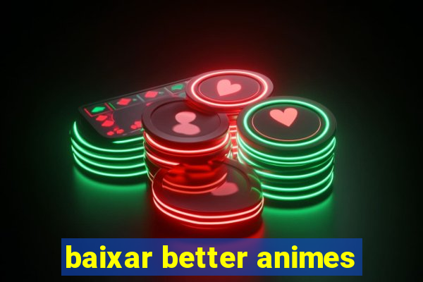baixar better animes