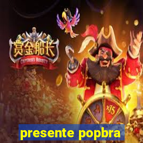 presente popbra