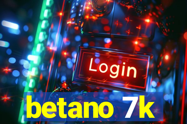 betano 7k