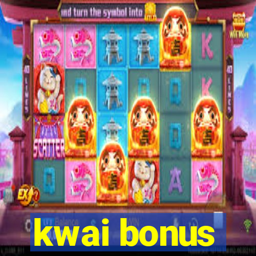kwai bonus