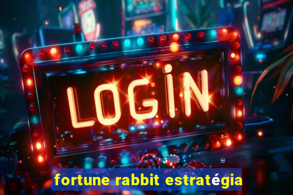 fortune rabbit estratégia