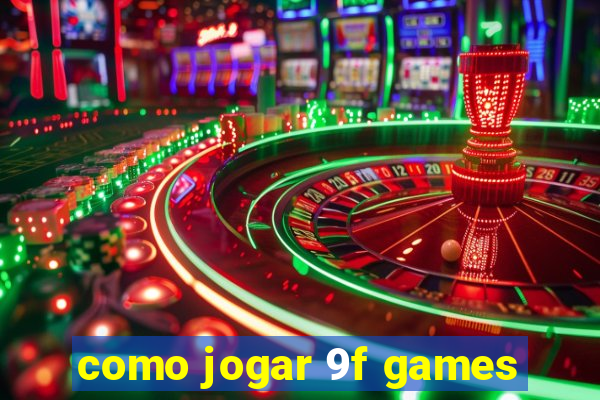 como jogar 9f games