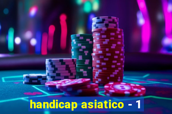 handicap asiatico - 1
